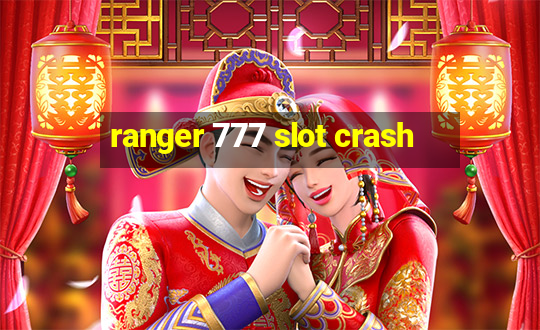 ranger 777 slot crash