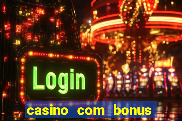 casino com bonus de deposito