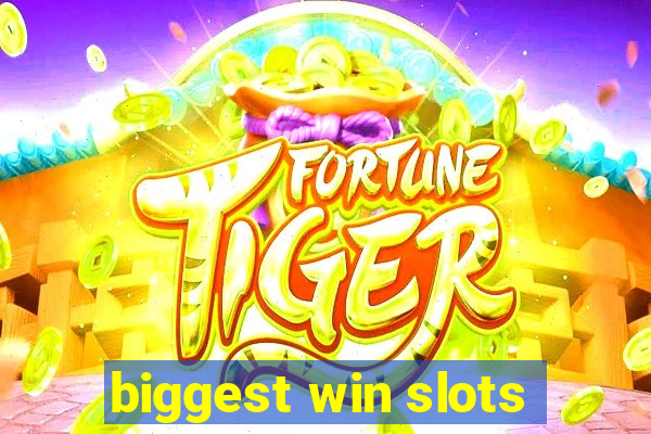 biggest win slots