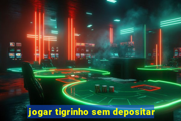 jogar tigrinho sem depositar