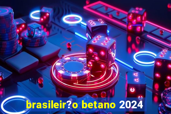 brasileir?o betano 2024