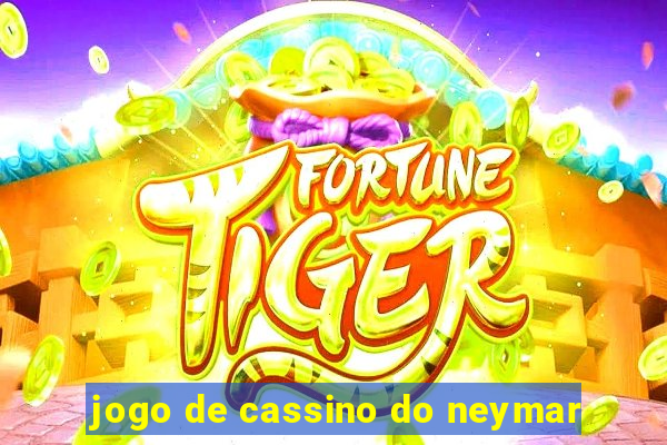 jogo de cassino do neymar