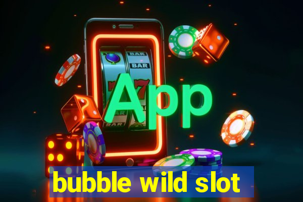 bubble wild slot