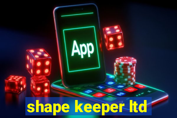 shape keeper ltd