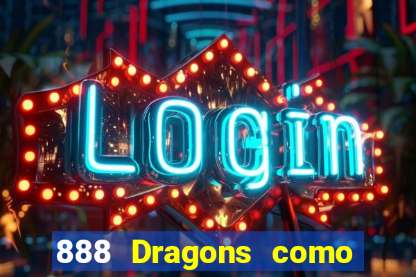 888 Dragons como ganhar 888 dragon