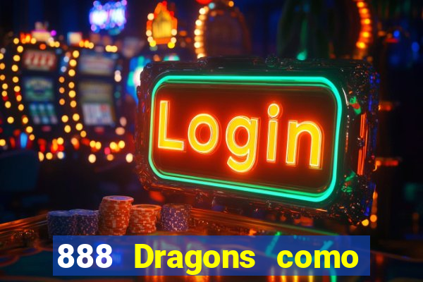 888 Dragons como ganhar 888 dragon