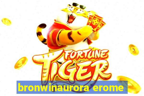 bronwinaurora erome