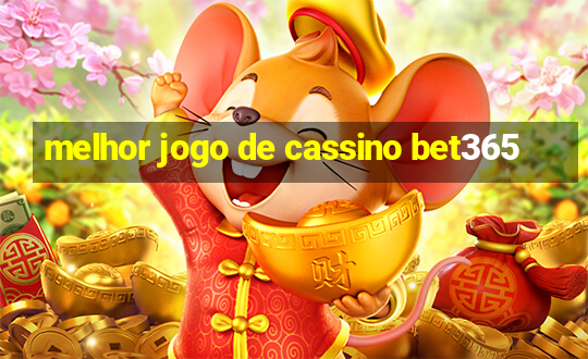 melhor jogo de cassino bet365