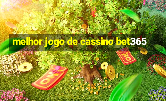 melhor jogo de cassino bet365