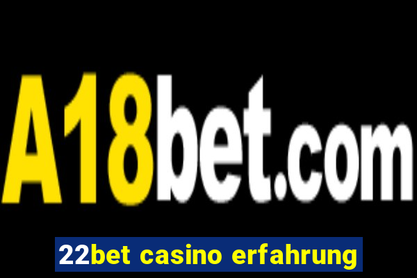 22bet casino erfahrung