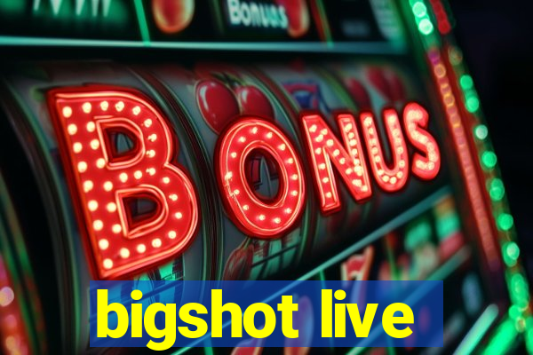 bigshot live