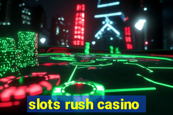 slots rush casino