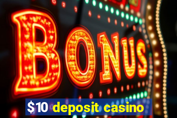 $10 deposit casino