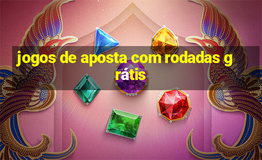 jogos de aposta com rodadas grátis