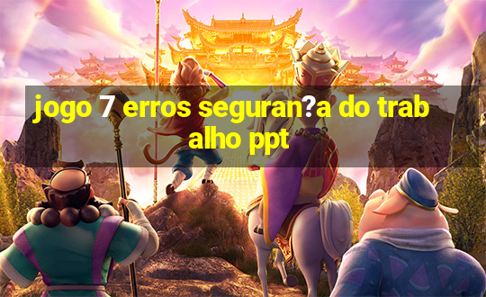 jogo 7 erros seguran?a do trabalho ppt