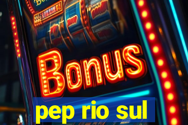 pep rio sul