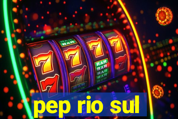 pep rio sul