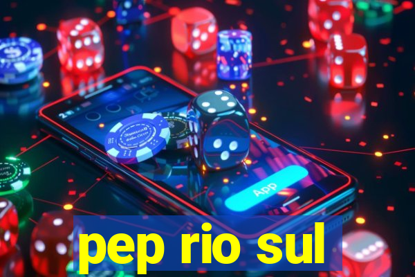 pep rio sul