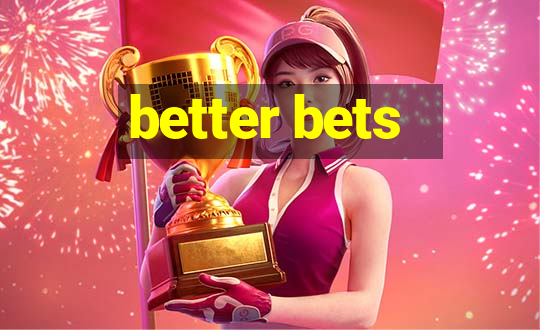 better bets