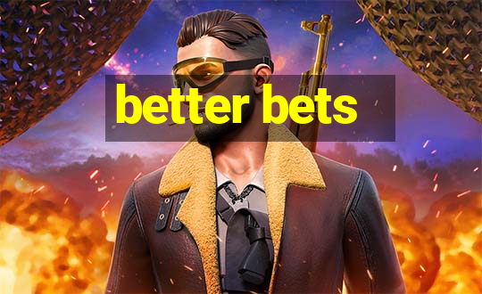 better bets