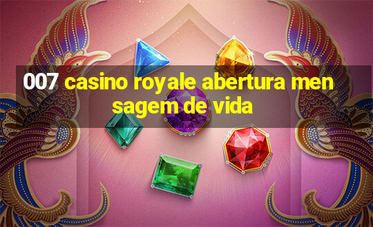 007 casino royale abertura mensagem de vida