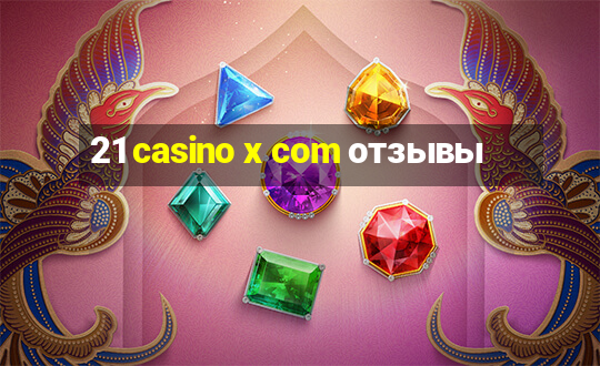 21 casino x com отзывы