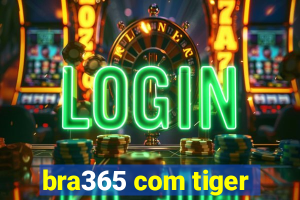 bra365 com tiger