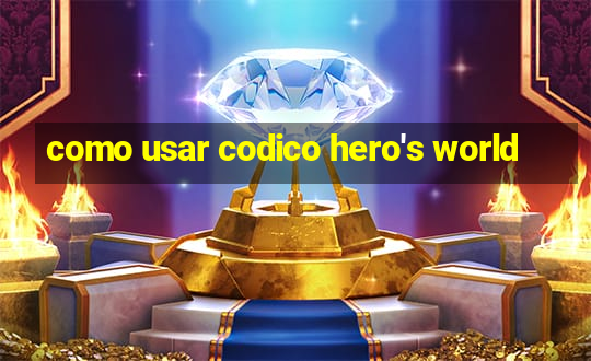 como usar codico hero's world