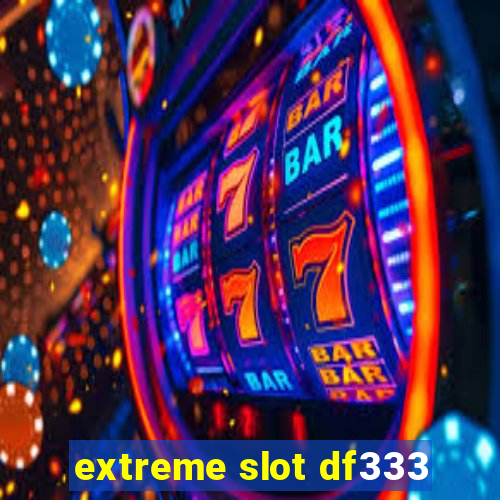 extreme slot df333