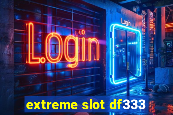 extreme slot df333