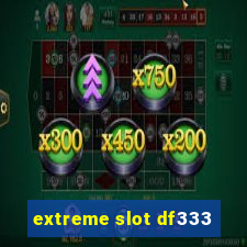 extreme slot df333