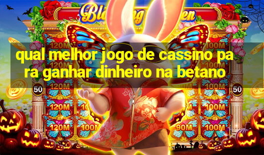 qual melhor jogo de cassino para ganhar dinheiro na betano