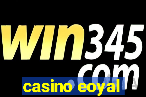 casino eoyal