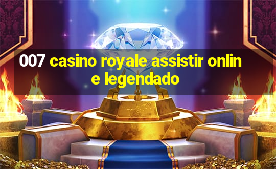 007 casino royale assistir online legendado