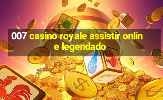 007 casino royale assistir online legendado