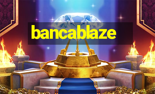 bancablaze