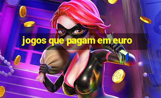 jogos que pagam em euro