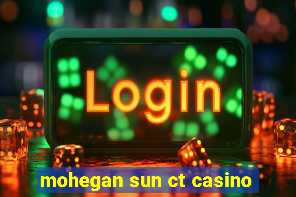 mohegan sun ct casino