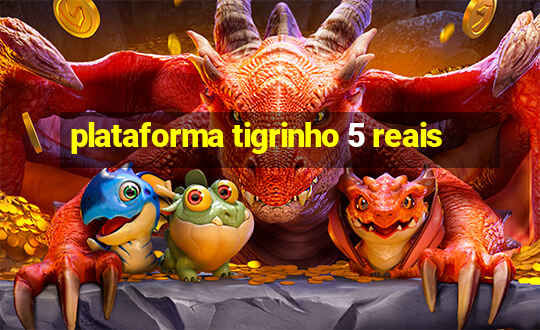 plataforma tigrinho 5 reais