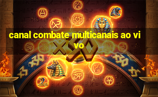 canal combate multicanais ao vivo