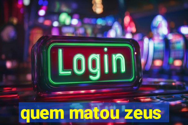 quem matou zeus