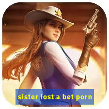 sister lost a bet porn