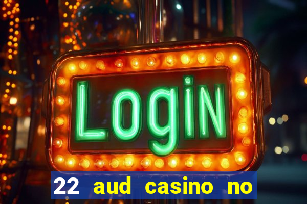 22 aud casino no deposit bonus