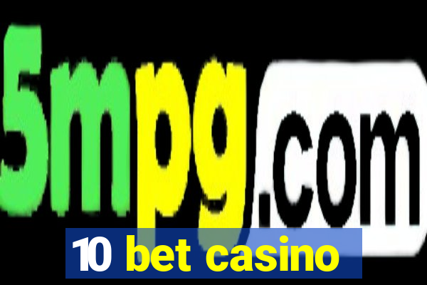 10 bet casino