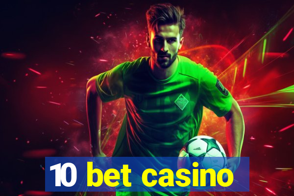 10 bet casino