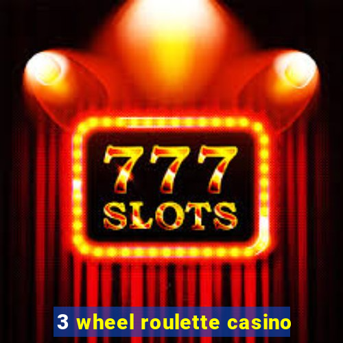 3 wheel roulette casino