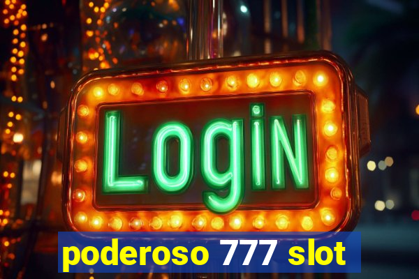 poderoso 777 slot