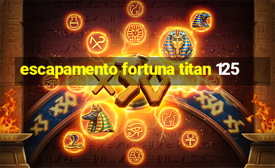 escapamento fortuna titan 125