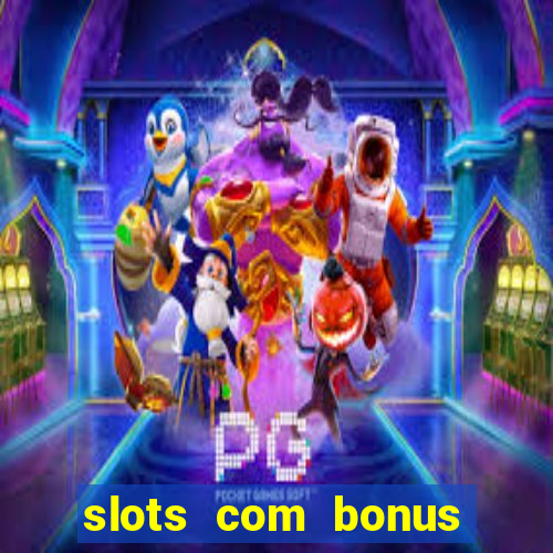 slots com bonus sem deposito