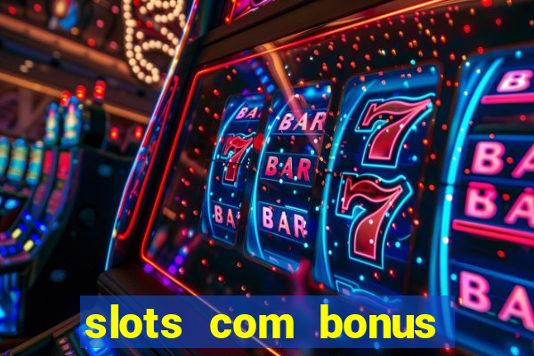 slots com bonus sem deposito